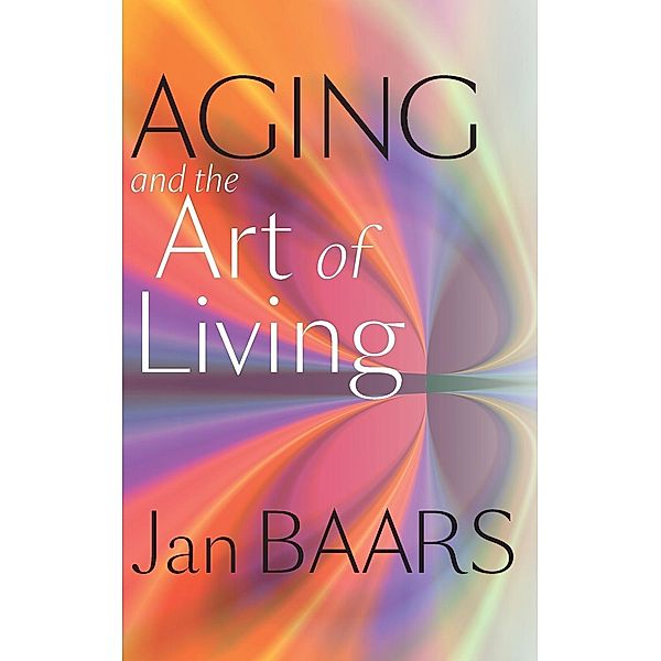 Baars, J: Aging and the Art of Living, Jan Baars