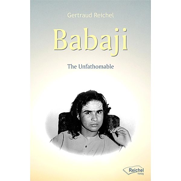 Babaji - The Unfathomable, Gertraud Reichel