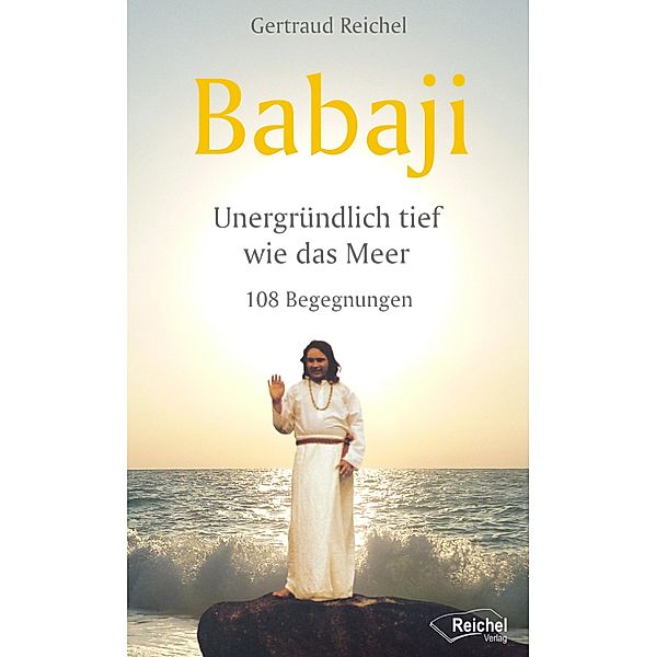 Babaji - Unergründlich tief wie das Meer, Gertraud Reichel