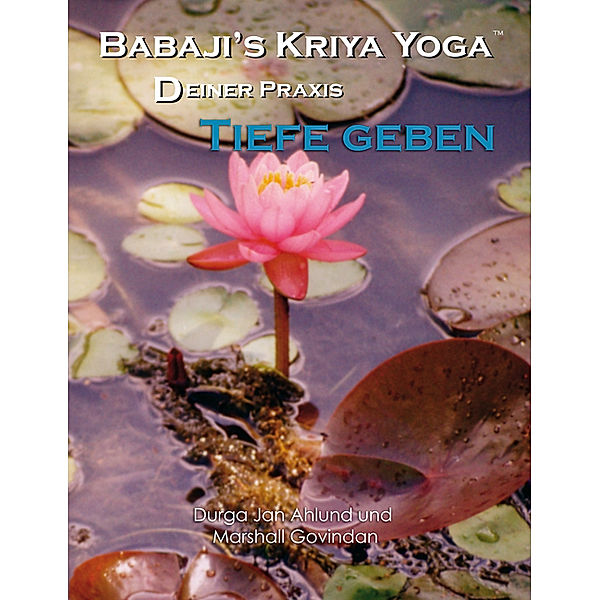 Babaji´s Kriya Yoga - Deiner Praxis Tiefe geben, Durga Jan Ahlund, Marshall Govindan
