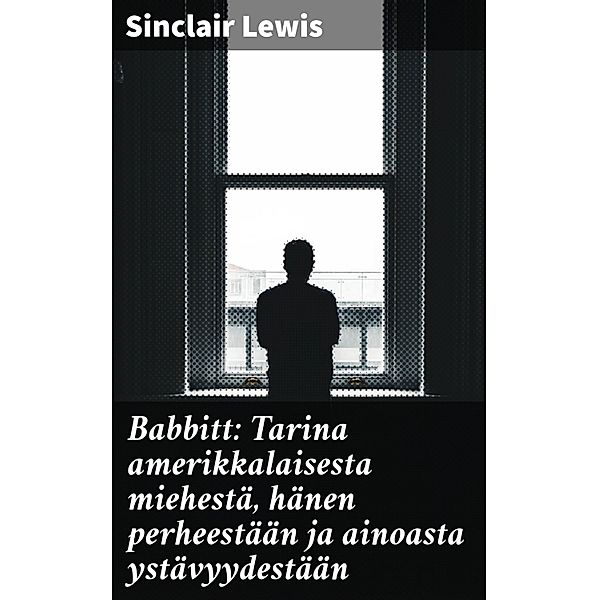 Babbitt: Tarina amerikkalaisesta miehestä, hänen perheestään ja ainoasta ystävyydestään, Sinclair Lewis