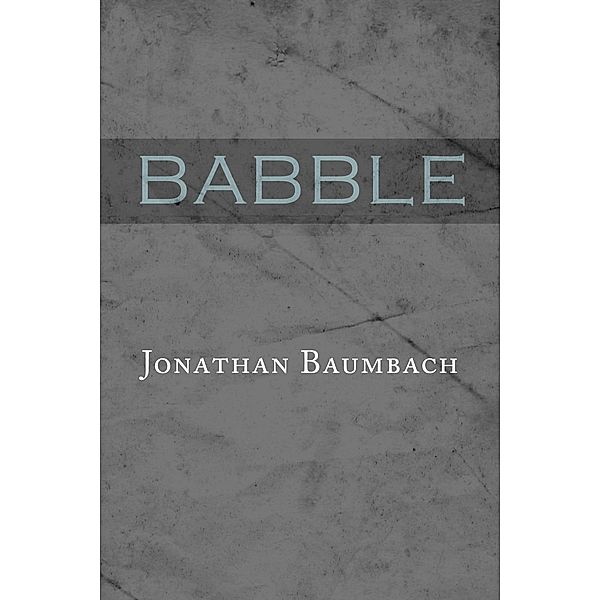 Babble / Dzanc rEprint Series, Jonathan Baumbach