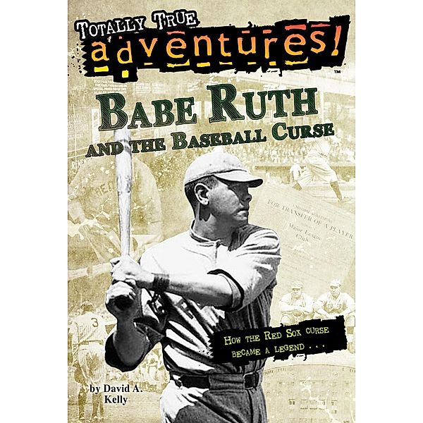 Babe Ruth and the Baseball Curse (Totally True Adventures) / Totally True Adventures, David A. Kelly