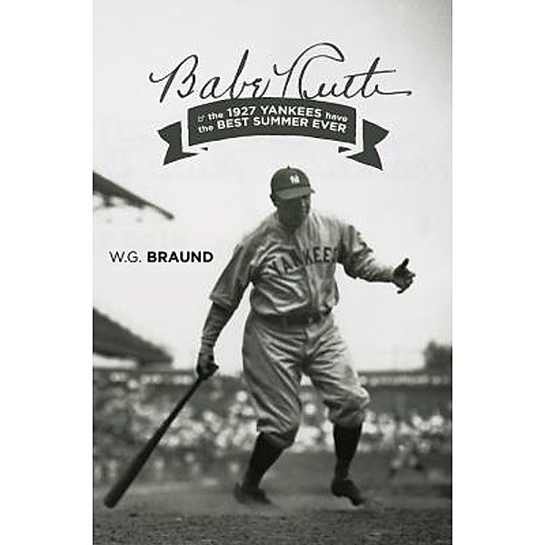 Babe Ruth & the 1927 Yankees have the Best Summer Ever, W. G. Braund