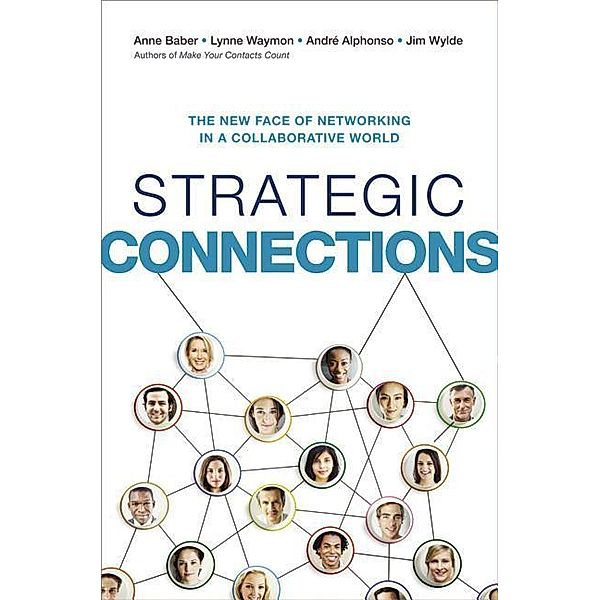 Baber, A: Strategic Connections: The New Face of Networking, Anne Baber, Lynne Waymon, Andre Alphonso, Jim Wylde