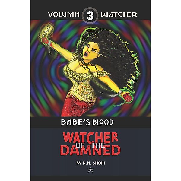 Babe's Blood (Watcher of the Damned, #3) / Watcher of the Damned, R. H. Snow