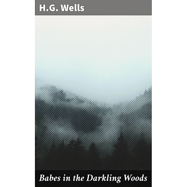 Babes in the Darkling Woods, H. G. Wells