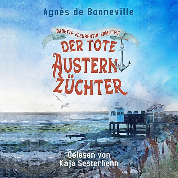 Babette Fleurentin ermittelt - Der tote Austernzüchter, Agnès de Bonneville