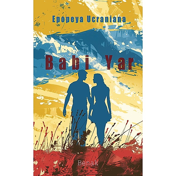 Babi Yar (La Epopeya Ucraniana: Amor y Conflicto, #4) / La Epopeya Ucraniana: Amor y Conflicto, Benak