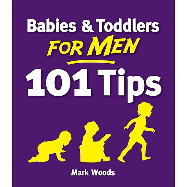 Babies and Toddlers for Men [101 Tips], Mark Woods