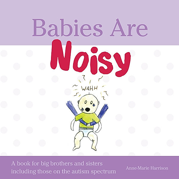 Babies Are Noisy, Anne-Marie Harrison