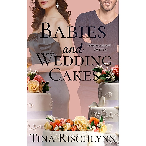 Babies & Wedding Cakes (Springhurst Sweets, #2) / Springhurst Sweets, Tina Rischlynn