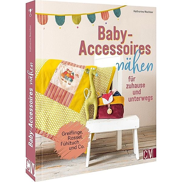 Baby-Accessoires nähen für zuhause und unterwegs, Katharina Nachbar