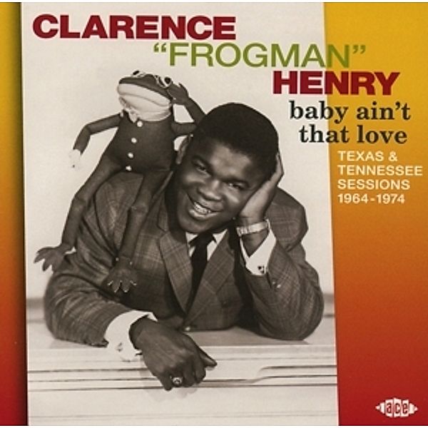 Baby Ain'T That Love-Texas & Tennessee Sessions 19, Clarence 'frogman' Henry