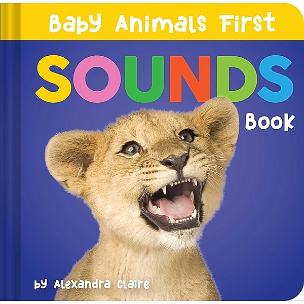 Baby Animals First Sounds Book, Alexandra Claire