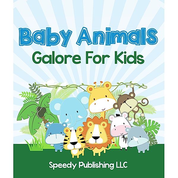 Baby Animals Galore For Kids / Dot EDU, Speedy Publishing