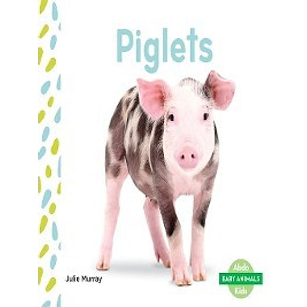 Baby Animals: Piglets, Kelly Doudna