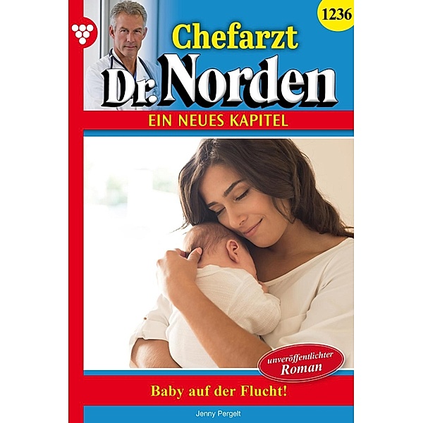 Baby auf der Flucht! - Unveröffentlichter Roman / Chefarzt Dr. Norden Bd.1236, Jenny Pergelt