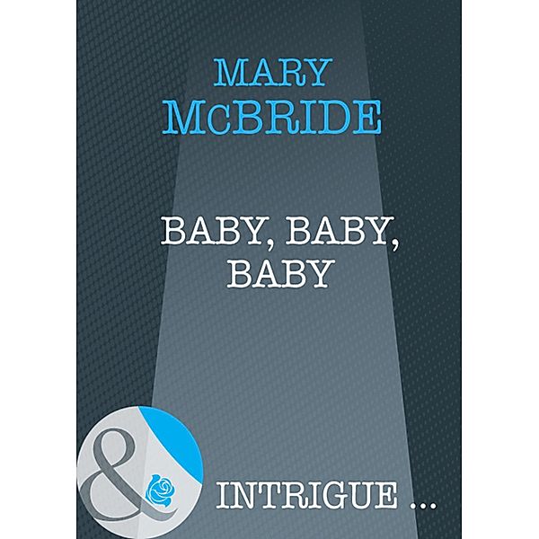 Baby, Baby, Baby (Mills & Boon Intrigue), Mary McBride