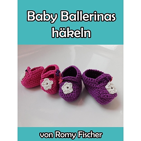 Baby Ballerinas Häkelanleitung, Romy Fischer