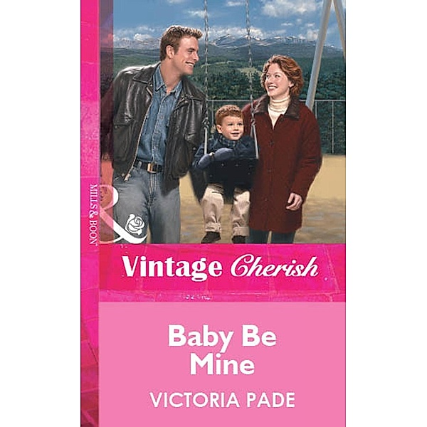 Baby Be Mine (Mills & Boon Vintage Cherish) / Mills & Boon Vintage Cherish, Victoria Pade