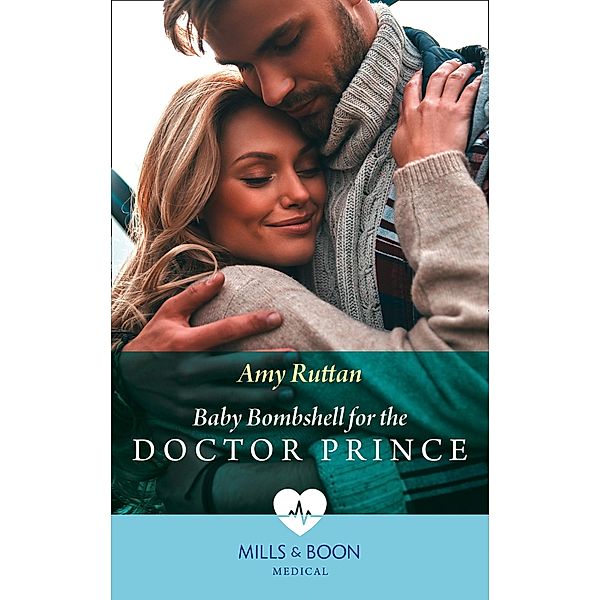 Baby Bombshell For The Doctor Prince (Mills & Boon Medical) / Mills & Boon Medical, Amy Ruttan