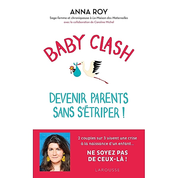 Baby clash, devenir parents sans s'étriper ! / Essai - Parents, Anna Roy, Caroline Michel