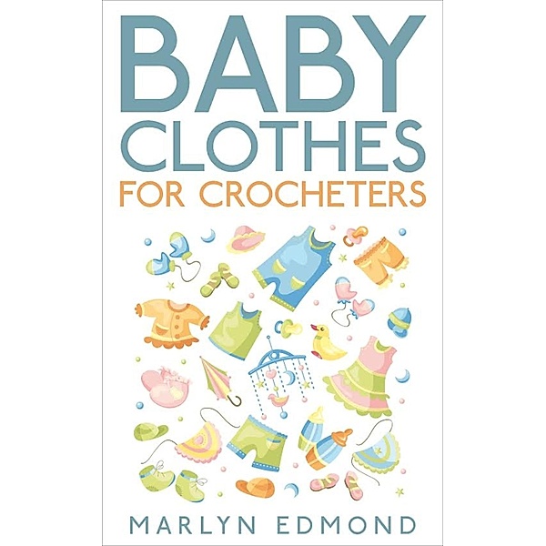 Baby Clothes for Crocheters, Marlyn Edmond