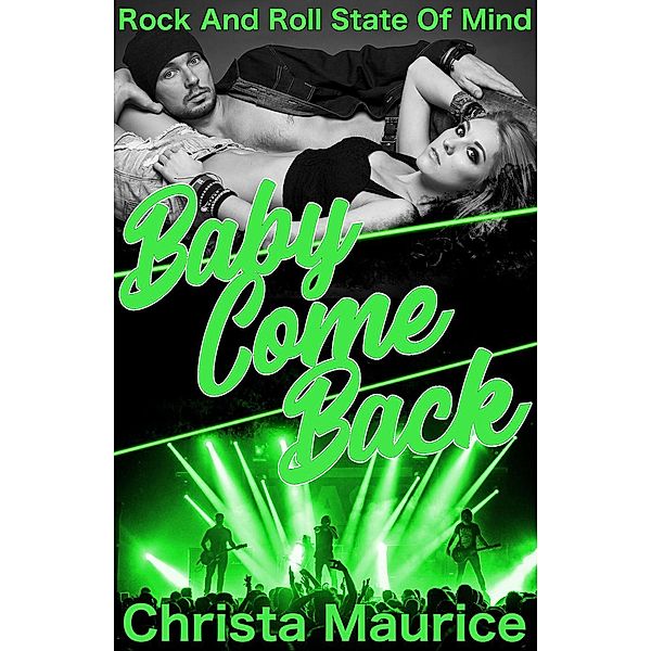 Baby Come Back (Rock And Roll State Of Mind, #4), Christa Maurice