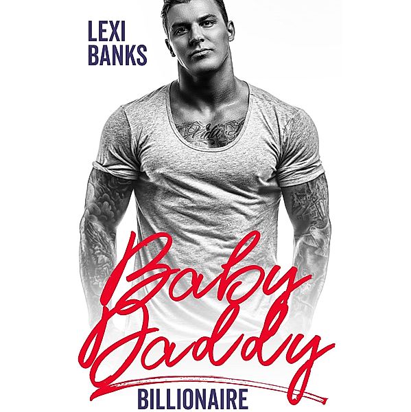 Baby Daddy Billionaire (Billionaire Bachelors, #5) / Billionaire Bachelors, Lexi Banks