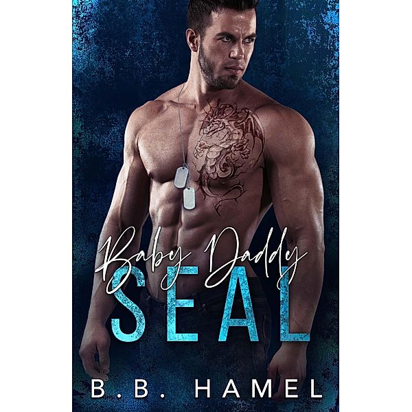 Baby Daddy SEAL (SEAL Team Hotties, #4) / SEAL Team Hotties, B. B. Hamel