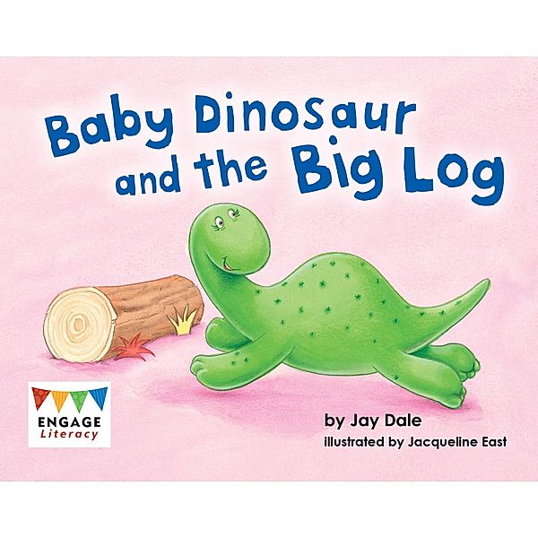 Baby Dinosaur and the Big Log / Raintree Publishers, Jay Dale