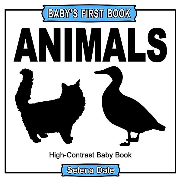 Baby' First Book: Animals: High-Contrast Black And White Baby Book, Selena Dale