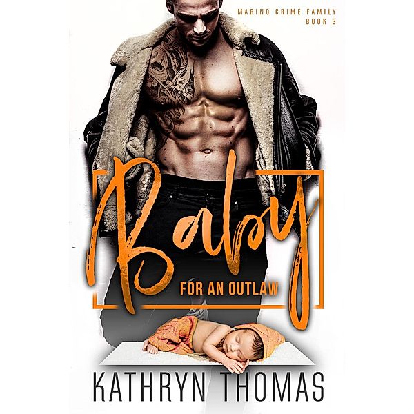 Baby for an Outlaw (Marino Crime Family, #3) / Marino Crime Family, Kathryn Thomas