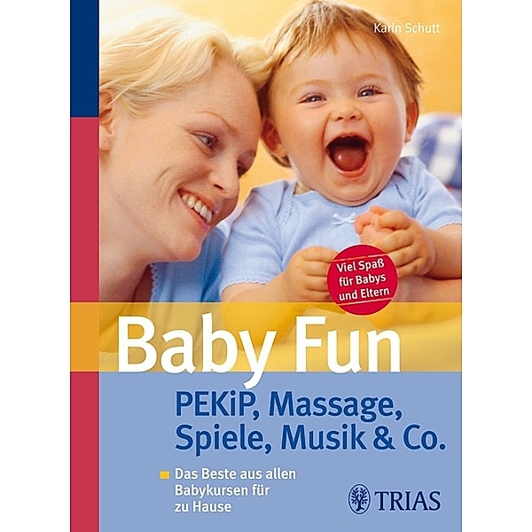 Baby Fun: PEKiP, Massage, Spiele, Musik & Co., Karin Schutt