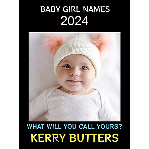 Baby Girl Names 2024 / Baby Names Collection Bd.4, Kerry Butters