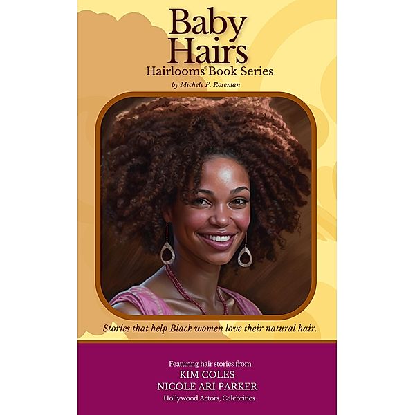 Baby Hairs: Inspiring Natural Hair Journeys of Black Women (Hairlooms) / Hairlooms, Michele Roseman