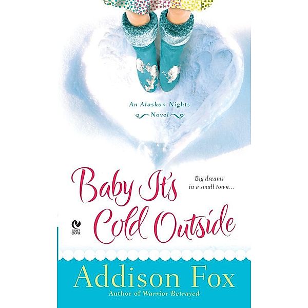 Baby It's Cold Outside / Alaskan Nights Novel Bd.1, Addison Fox