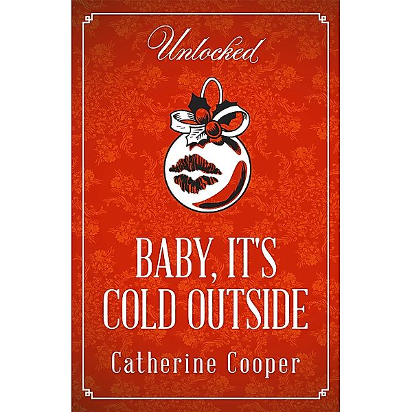 Baby, It's Cold Outside / Unlocked Christmas eBook Novellas, Catherine Cooper