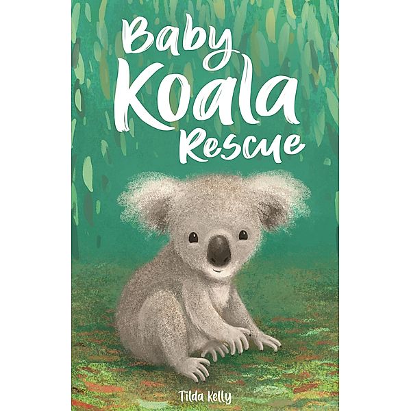 Baby Koala Rescue / Baby Animal Friends Bd.2, Tilda Kelly