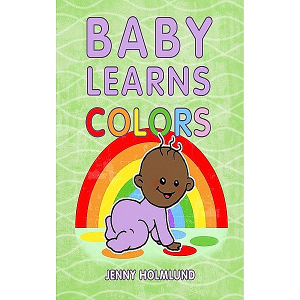 Baby Learns Colors, Jenny Holmlund