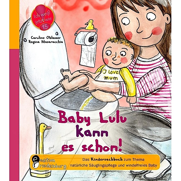 Baby Lulu kann es schon! Das Kindersachbuch zum Thema natürliche Säuglingspflege und windelfreies Baby, Caroline Oblasser, Regina Masaracchia