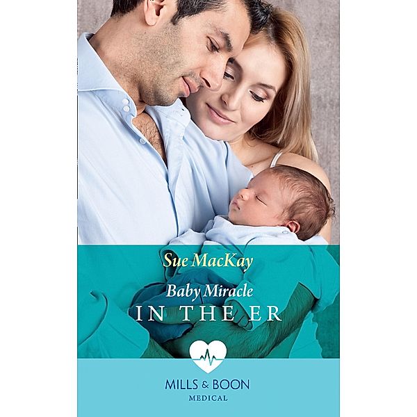 Baby Miracle In The Er (Mills & Boon Medical) / Mills & Boon Medical, Sue Mackay