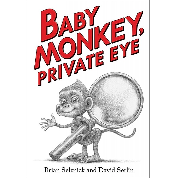 Baby Monkey, Private Eye, Brian Selznick, David Serlin