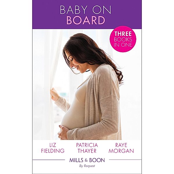 Baby on Board: Secret Baby, Surprise Parents / Her Baby Wish / Keeping Her Baby's Secret (Mills & Boon By Request), Liz Fielding, Patricia Thayer, Raye Morgan