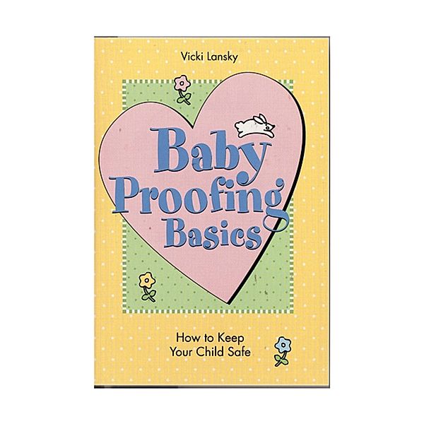 Baby Proofing Basics / Lansky, Vicki, Vicki Lansky