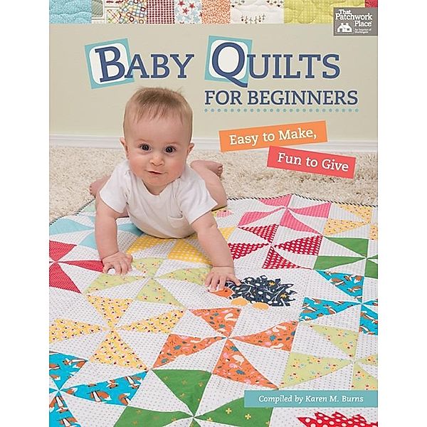 Baby Quilts for Beginners / That Patchwork Place, Karen M. Burns