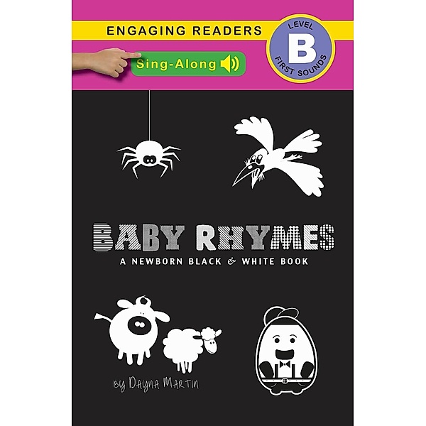 Baby Rhymes (Sing-Along Edition), A Newborn Black & White Book: 22 Short Verses, Humpty Dumpty, Jack and Jill, Little Miss Muffet, This Little Piggy, Rub-a-dub-dub, and More / Engage Books, Dayna Martin