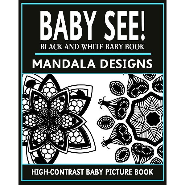 Baby See!: Mandala Designs (High-Contrast Baby Books, #2), Black and White Baby Books