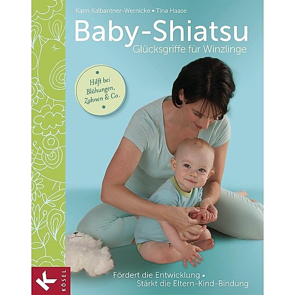 Baby-Shiatsu - Glücksgriffe für Winzlinge, Karin Kalbantner-Wernicke, Tina Haase